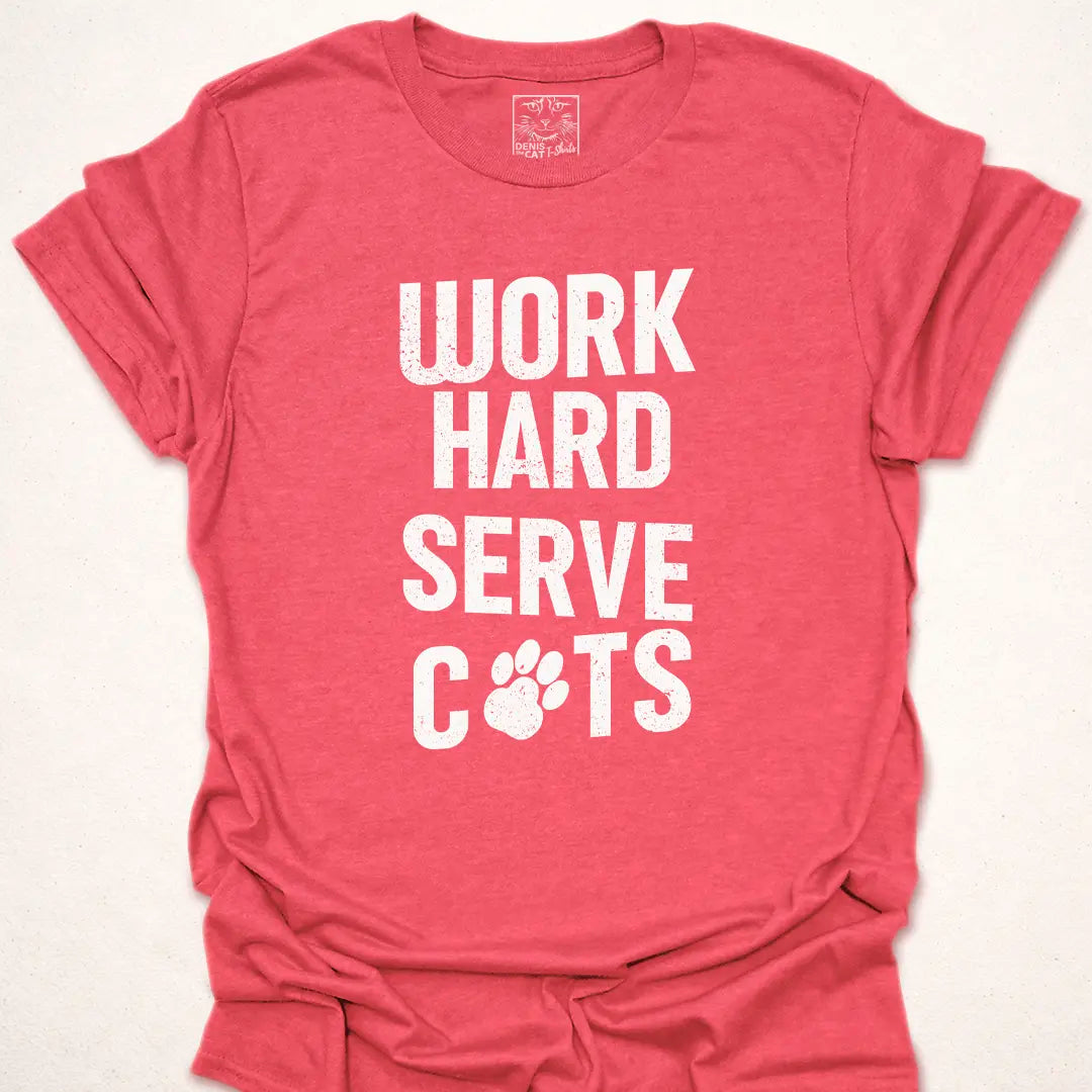 Work Hard Serve Cats