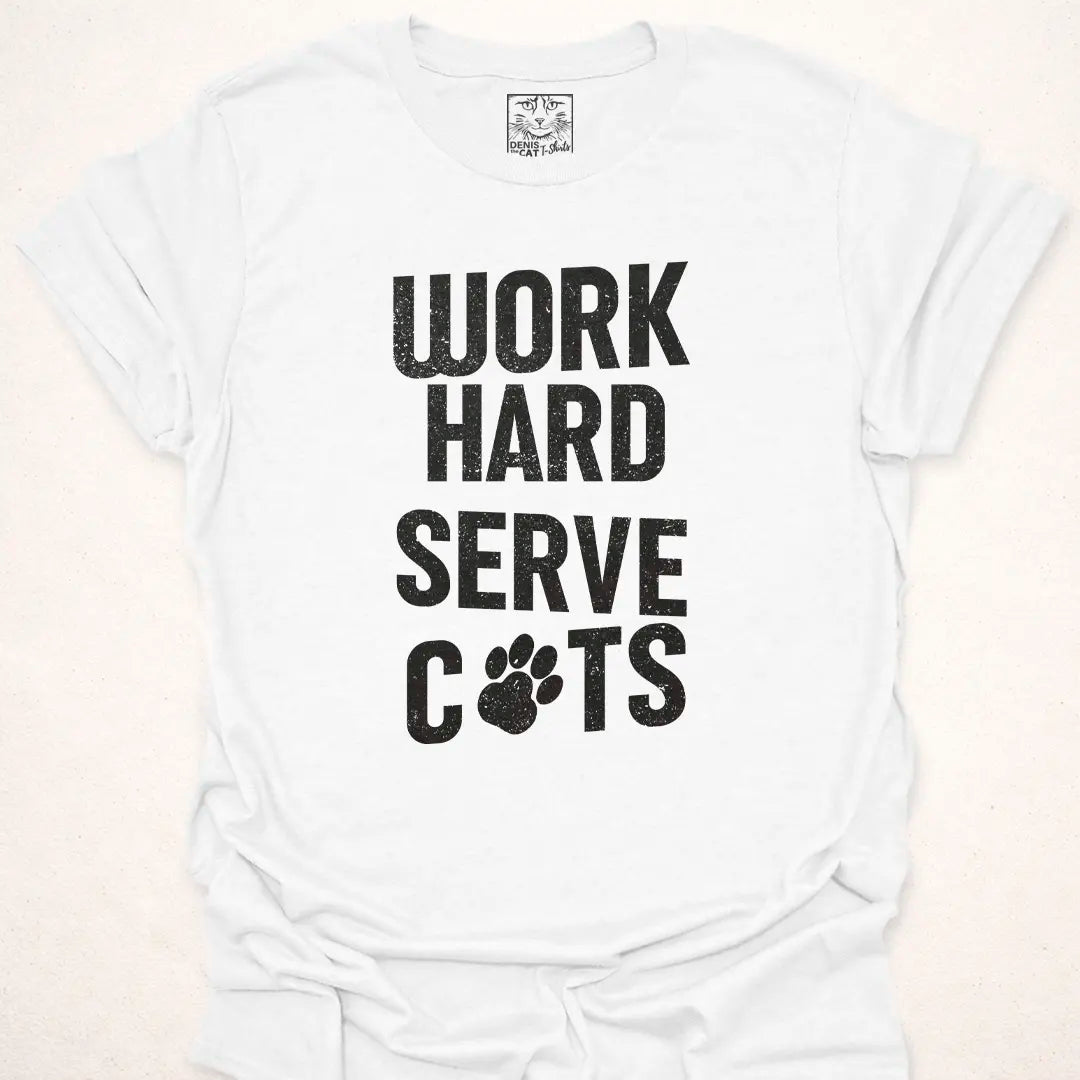 Work Hard Serve Cats